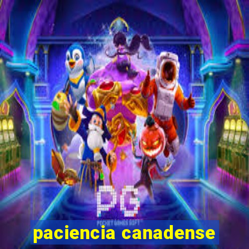 paciencia canadense